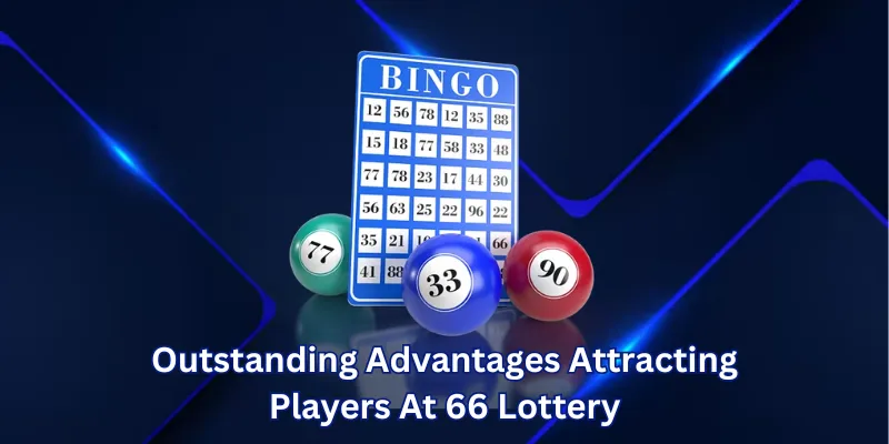 Outstanding Advantages Attracting Players At 66 Lottery