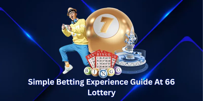 Simple Betting Experience Guide At 66 Lottery